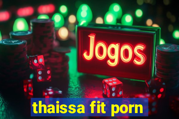 thaissa fit porn